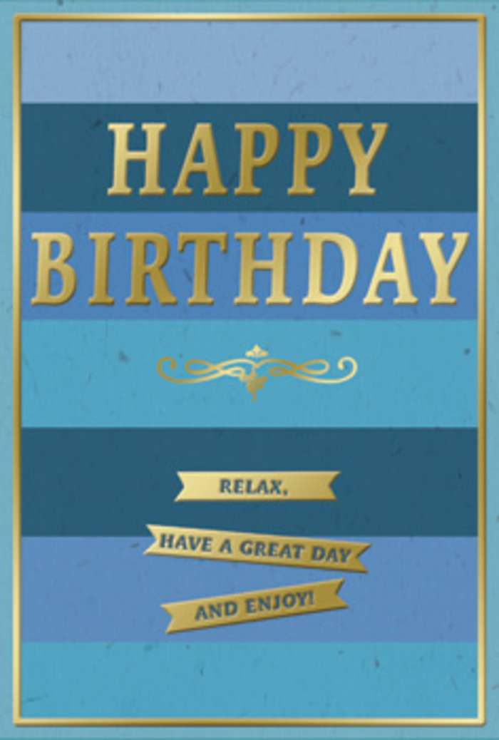 A beautifully composed birthday card in shades of blue and gold stands as though propped beside a vase of fresh blooms in a Golders Green living room, radiating quiet joy. The card's surface is divided into broad, horizontal bands of blue that glide smoothly from deep navy at the top through denim, teal, and misty sky blue toward the centre, creating a layered, almost coastal calm reminiscent of a cool morning walk through nearby Hampstead Garden Suburb. At the heart of this tranquil field of colour, the words HAPPY BIRTHDAY stretch proudly across the card in large, embossed capitals. Each letter is coated in luminous gold foil, rising just enough from the paper that you can imagine feeling the ridges under your fingertips, the metallic surface glinting softly in natural light like shop windows along Finchley Road at sundown. Directly below the greeting, a refined golden flourish curls in gentle loops, adding a touch of classical ornament that softens the strong geometry of the stripes. Underneath, three slim golden banners are arranged in a vertical stack, each slender ribbon carrying part of the warm sentiment: Relax, have a great day and enjoy! The banners look like little gold plaques, their smooth shine sitting in elegant contrast with the matte, slightly textured blues. A fine gold border encloses the entire design, giving the card a sense of structure and ceremony. The overall feeling is one of relaxed sophistication, perfect for pairing with a birthday bouquet delivered to a cosy flat off Helenslea Avenue, offering not just congratulations but an invitation to slow down and savour the day.